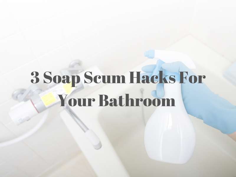 3 Earth-Friendly Soap Scum Hacks To Make Your Bathroom Shine 3 Earth-Friendly Soap Scum Hacks To Make Your Bathroom Shine